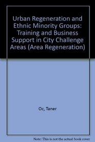 Urban Regeneration and Ethnic Minority Groups: Training and Business Support in City Challenge Areas (Area Regeneration)