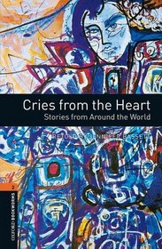 Cries from the Heart: Stories from Around the World (Oxford Bookworms Library)