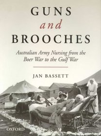Guns and Brooches: Australian Army Nursing from the Boer War to the Gulf War