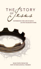 The Story of Jesus, NIV: Experience the Life of Jesus as One Seamless Story (Story, The)