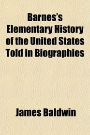 Barnes's Elementary History of the United States Told in Biographies