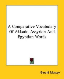 A Comparative Vocabulary of Akkado-assyrian and Egyptian Words