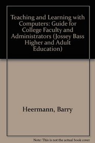 Teaching and Learning With Computers: A Guide for College Faculty and Administrators (Jossey Bass Higher and Adult Education Series)