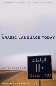The Arabic Language Today (Georgetown Classics in Arabic Language and Linguistics)