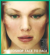 Photoshop Face to Face: Facial Image Retouching, Manipulation and Makeovers with Photoshop 7 or Earlier
