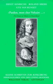 Pardon, mon cher Voltaire--: Drei Essays zu Voltaire in Deutschland (Kleine Schriften zur Aufklarung) (German Edition)