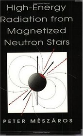 High-Energy Radiation from Magnetized Neutron Stars (Theoretical Astrophysics)