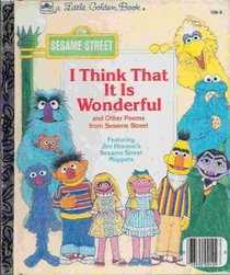 I Think That It is Wonderful: Featuring Jim Henson's Sesame Street Muppets (Little Golden Book)