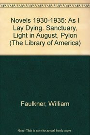 Novels 1930-1935: As I Lay Dying. Sanctuary, Light in August, Pylon (The Library of America)