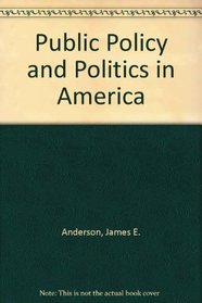 Public Policy and Politics in America (The Brooks/Cole series on public policy)