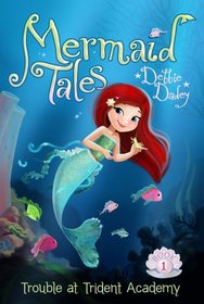 Trouble at Trident Academy (Mermaid Tales, Bk 1)