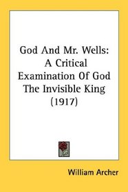 God And Mr. Wells: A Critical Examination Of God The Invisible King (1917)