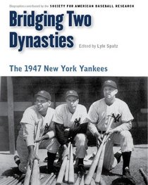 Bridging Two Dynasties: The 1947 New York Yankees (Memorable Teams in Baseball History)