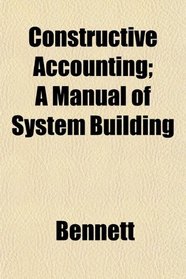 Constructive Accounting; A Manual of System Building