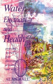 Water, Electricity and Health: Protecting Yourself from Electrostress at Home and Work (Lifeways: Health/Science)