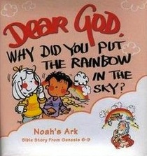 Dear God, Why Did You Put the Rainbow in the Sky? Noah's Ark