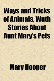 Ways and Tricks of Animals, Wuth Stories About Aunt Mary's Pets