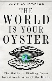 The World Is Your Oyster: The Guide to Finding Great Investments Around the Globe