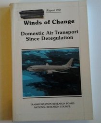 Winds of Change: Domestic Air Transport Since Deregulation (Special Report (National Research Council (U S) Transportation Research Board))
