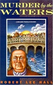 Murder by the Waters: Further Adventures of the American Agent Abroad (Benjamin Franklin Mystery)
