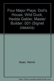 Four Major Plays: Doll's House, Wild Duck, Hedda Gabler, Master Builder (Four Major Plays)