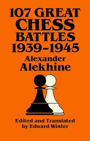 107 Great Chess Battles, 1939-1945 (Dover Books on Chess)