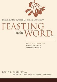 Feasting on the Word: Year A: Advent Through Transfiguration (Feasting on the Word)