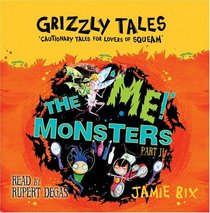 The 'me!' Monsters: Cautionary Tales for Lovers of Squeam! (Grizzly Tales)
