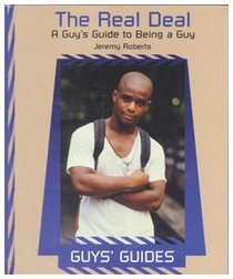 The Real Deal: A Guy's Guide to Being a Guy (Guys' Guides)