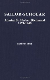 Sailor-Scholar (Admiral Sir Herbert Richmond, 1871-1946)