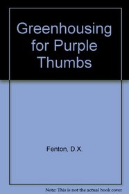 Greenhousing for purple thumbs