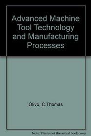 Advanced Machine Tool Technology and Manufacturing Processes