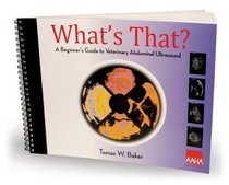 What's That?: A Beginner's Guide to Veterinary Abdominal Ultrasound