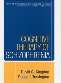 Cognitive Therapy of Schizophrenia (Guides to Indivd Evidence Base Treatmnt)