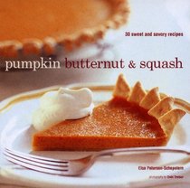 Pumpkin Butternut & Squash: 30 Sweet and Savory Recipes