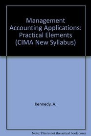 Management Accounting Applications: Practical Elements (CIMA New Syllabus)