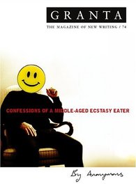 Granta Magazine 74: Confessions of a Middle-Aged Ecstasy Eater