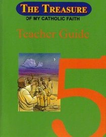 The Treasure of My Catholic Faith Grade 5 Teachers Guide