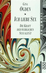 Ich Liebe Sex (Die Kraft Der Weiblichen Sexualitat, women who love sex)