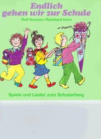 Endlich gehen wir zur Schule. Spiele und Lieder zum Schulanfang.