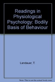 Readings In Physiological Psychology: The Bodily Basis Of Behavior