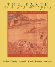 The Earth and Its Peoples: a Global History, Brief Ed: Complete