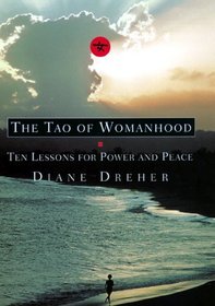 The Tao of Womanhood: Ten Lessons for Power and Peace