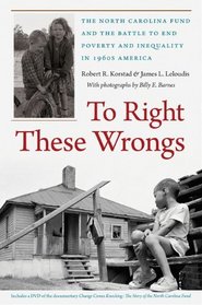 To Right These Wrongs: The North Carolina Fund and the Battle to End Poverty and Inequality in 1960s America