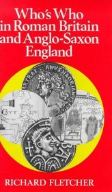 Who's Who in Roman Britain and Anglo-Saxon England (Who's Who in British History S.)