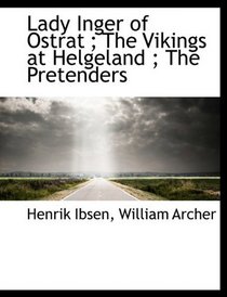 Lady Inger of Ostrat ; The Vikings at Helgeland ; The Pretenders