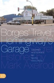Borges' Travel, Hemingway's Garage: Secret Histories
