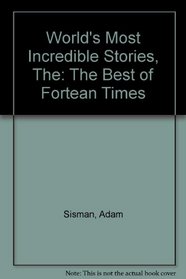 World's Most Incredible Stories, The: The Best of Fortean Times