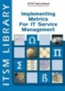 Implementing Metrics for It Service Management (ITSM Library) (ITSM Library Introduction Guide)