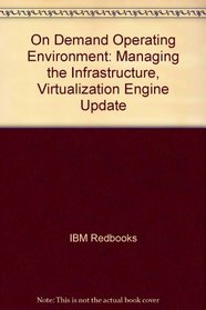 On Demand Operating Environment: Managing the Infrastructure, Virtualization Engine Update (IBM Redbooks)